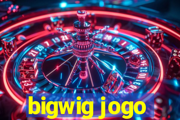 bigwig jogo